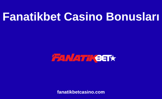 Fanatikbet Casino Bonusları