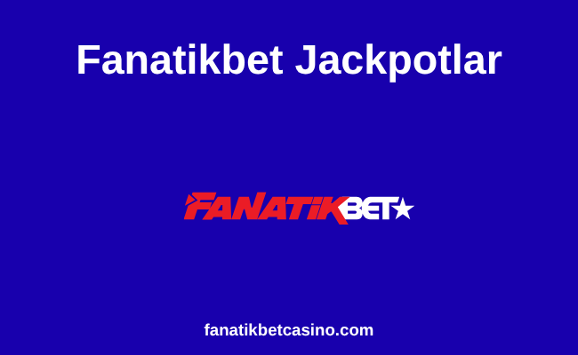 Fanatikbet Jackpotlar