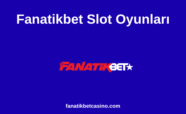 Fanatikbet Slot Oyunları