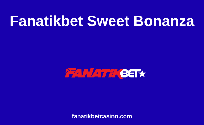 Fanatikbet Sweet Bonanza