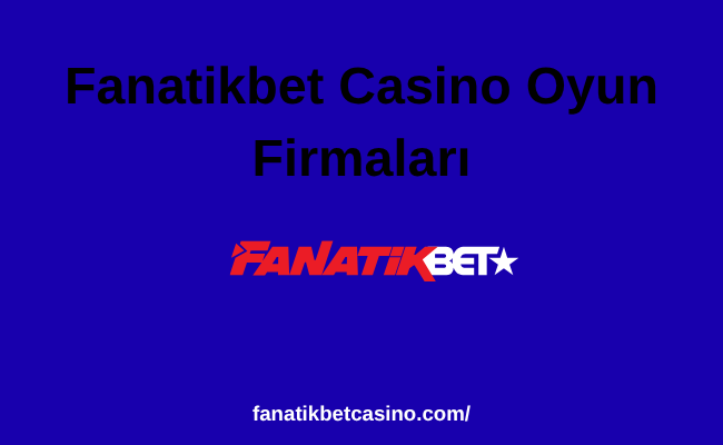 Fanatikbet Casino Oyun Firmaları
